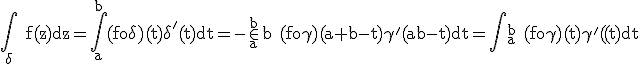 3$\rm\int_{\delta} f(z)dz=\int_a^b(fo\delta)(t)\delta^'(t)dt=-\int_a^b (fo\gamma)(a+b-t)\gamma^'(a+b-t)dt=\int_a^b (fo\gamma)(t)\gamma^'(t)dt